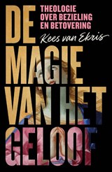 De magie van het geloof - Kees van Ekris - 9789043541954