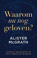 Waarom nu nog geloven? - Alister McGrath - 9789043542852