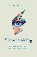 Slow looking - Frieda van de Geest - 9789043544566