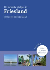 De mooiste plekjes in Friesland - Marleen Brekelmans - 9789043929349
