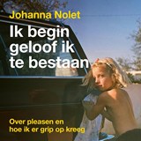 Ik begin geloof ik te bestaan - Johanna Nolet - 9789043938112
