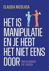Het is manipulatie en je hebt het niet eens door - Claudia Nicolasa - 9789043941341