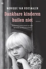 Dankbare kinderen huilen niet - Monique van Roosmalen - 9789044344721