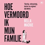 Hoe vermoord ik mijn familie? - Bella Mackie - 9789044366600