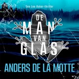 De man van glas - Anders de la Motte - 9789044368673
