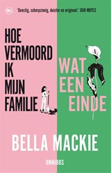 Hoe vermoord ik mijn familie? & Wat een einde - Bella Mackie - 9789044371284