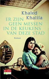 Er zijn geen messen in de keukens van deze stad - Khaled Khalifa - 9789044533828