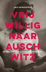 Vrijwillig naar Auschwitz - Jack Fairweather - 9789044631319
