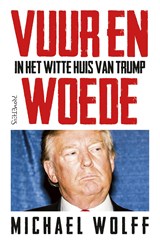 Vuur en woede - Michael Wolff - 9789044637441