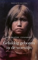 Gelukkig geboren in de woestijn - Bérengère Cournut - 9789044644982