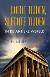 Goede tijden, slechte tijden in de antieke wereld - Fik Meijer - 9789044654813