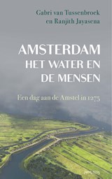 Amsterdam, het water en de mensen - Gabri van Tussenbroek ; Ranjith Jayasena - 9789044657234