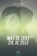 Wat je zegt zie je zelf - Jacodine van de Velde - 9789044839098
