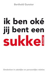 Ik ben oke, jij bent een sukkel - Berthold Gunster - 9789044963489