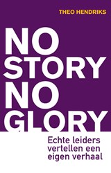 No story no glory - Theo Hendriks - 9789044966602