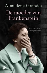 De moeder van Frankenstein - Almudena Grandes - 9789044979367