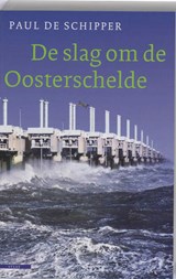 De slag om de Oosterschelde - Paul de Schipper - 9789045000480