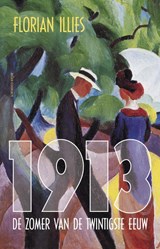 1913, het laatste gouden jaar van de twintigste eeuw - Florian Illies - 9789045023236