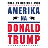 Amerika na Donald Trump - Charles Groenhuijsen - 9789045043999