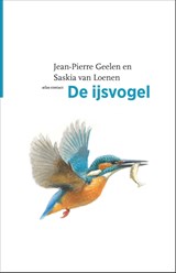 De ijsvogel - Jean-Pierre Geelen ; Saskia van Loenen - 9789045052519