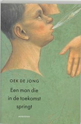 Een man die in de toekomst springt - Oek de Jong - 9789045702827