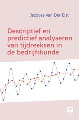 Descriptief en predictief analyseren van tijdreeksen in de bedrijfskunde - Jacques Van Der Elst - 9789046611081