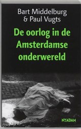 De oorlog in de Amsterdamse onderwereld - MIDDELBURG, Bart &amp; VUGTS, Paul - 9789046800904