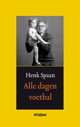 Alle dagen voetbal - Henk Spaan - 9789046807705