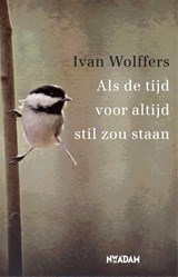 Als de tijd voor altijd stil zou staan - Ivan Wolffers - 9789046817698
