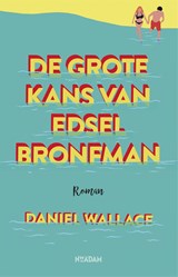 De grote kans van Edsel Bronfman - Daniel Wallace - 9789046822043