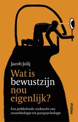 Wat is bewustzijn nou eigenlijk? - Jacob Jolij - 9789046827383