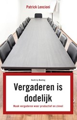 Vergaderen is dodelijk - Patrick M. Lencioni - 9789047005643
