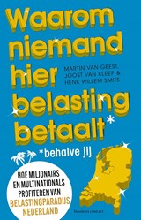 Waarom niemand hier belasting betaalt - behalve jij - Martin van Geest ; Joost van Kleef ; Henk Willem Smits - 9789047016229