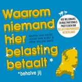 Waarom niemand hier belasting betaalt - behalve jij - Martin van Geest ; Joost van Kleef ; Henk Willem Smits - 9789047016250