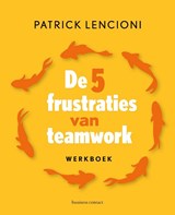 De 5 frustraties van teamwork - werkboek - Patrick Lencioni - 9789047017431