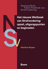 Het nieuwe Wetboek van Strafvordering: opzet, uitgangspunten en beginselen - Matthias Borgers - 9789047303510
