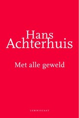 Met alle geweld - Hans Achterhuis - 9789047701279