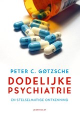 Dodelijke psychiatrie en stelselmatige ontkenning - Peter C. Gotzsche - 9789047708414