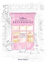Welkom in de wereld van de patisserie! - Christophe Felder ; Camille Lesecq - 9789048318780