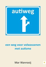 Autiweg - een weg voor volwassenen met autisme, - Mar Wanrooij - 9789048416981