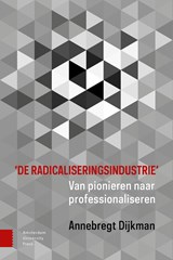 'De radicaliseringsindustrie' - Annebregt Dijkman - 9789048552078