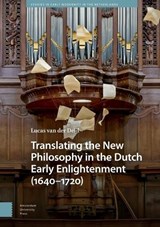 Translating the New Philosophy in the Dutch Early Enlightenment (1640-1720) - Lucas van der Deijl - 9789048563753