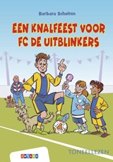 Een knalfeest voor FC De Uitblinkers - Barbara Scholten - 9789048758241