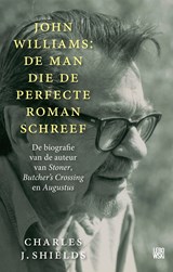 John Williams: de man die de perfecte roman schreef - Charles J. Shields - 9789048826476