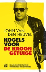 Kogels voor de kroongetuige - John van den Heuvel - 9789048845590
