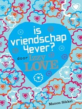 Is vriendschap 4ever? Door Izzy Love - Manon Sikkel - 9789048852253