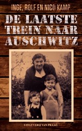 De laatste trein naar Auschwitz - Inge Kamp ; Rolf Kamp ; Nico Kamp - 9789049026110