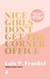 Nice girls don't get the corner office - Lois P. Frankel - 9789049210663