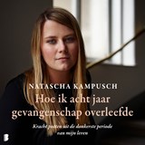 Hoe ik acht jaar gevangenschap overleefde - Natascha Kampusch - 9789052866192