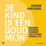 Je kind is een goudmijn - Sophie van Gool - 9789052869575